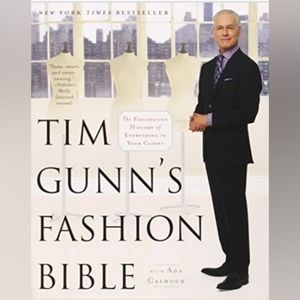 Tim Gunn's Fashion Bible: The Fascinating History of Everything in Your Closet